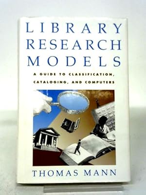 Bild des Verkufers fr Library Research Models: A Guide to Using Classifications, Catalogs and Computers zum Verkauf von World of Rare Books