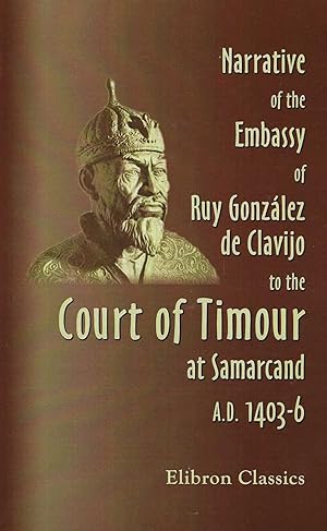 Imagen del vendedor de Narrative of the Embassy of Ruy Gonzalez de Clavijo to the court of Timour, at Samarcand, A.D. 1403-6 a la venta por BASEMENT BOOKS