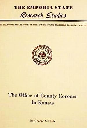 The Office Of County Coroner In Kansas / Emporia State Research Studies, Vol. 1, No.4.
