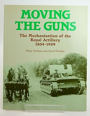 Seller image for MOVING THE GUNS: THE MECHANISATION OF THE ROYAL ARTILLERY 1854-1939 for sale by Stella & Rose's Books, PBFA