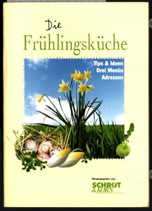 Seller image for Die Frhlingskche : [Tips & Ideen ; drei Mens ; Adressen]. Christine Guist ; Silvia Johna ; Harry Assenmacher. [Hrsg. von: Schrot & Korn]. for sale by Ralf Bnschen
