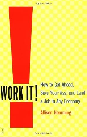 Imagen del vendedor de Work It!: How to Get Ahead, Save Your Ass, and Land a Job in Any Economy by Hemming, Allison [Paperback ] a la venta por booksXpress