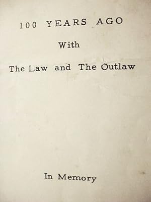 100 Years Ago / With / The Law And The Outlaw / In Memory /./ For John F. Courtney, Owner / "100 ...