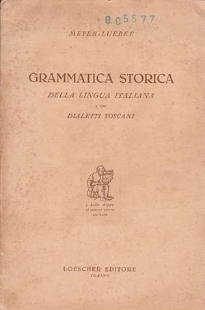 Grammatica Storica della Lingua Italiana e dei Dialetti Toscani.