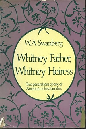Immagine del venditore per Whitney Father, Withney Heiress : Two Generations of One of America's Richest Families venduto da Librairie Le Nord