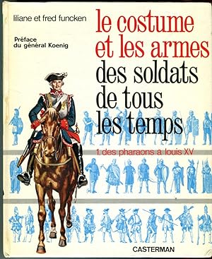 Le Costume et Les Armes des Soldats de Tous les Temps, 2 Tomes: Des Pharaons a Louis XV; De Frede...