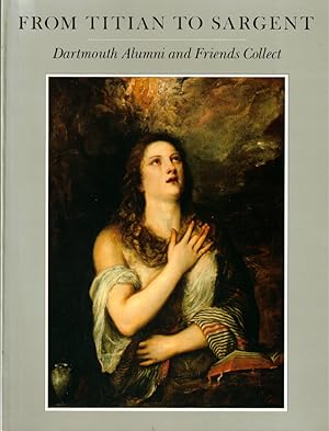 Immagine del venditore per From Titian to Sargent: Dartmouth Alumni and Friends Collec venduto da Kenneth Mallory Bookseller ABAA