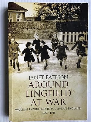 Around Lingfield at War: Wartime Experiences in South-East England, 1939-1945