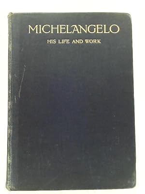 Imagen del vendedor de Michelangelo. His Life and Work a la venta por World of Rare Books