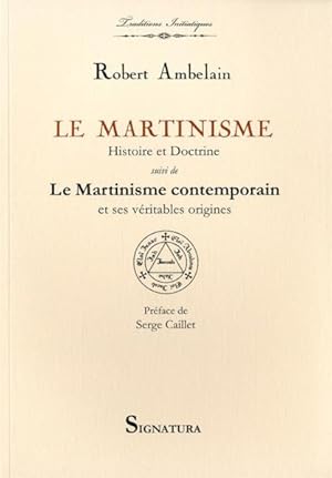 le martinisme ; histoire et doctrine ; le martinisme contemporain