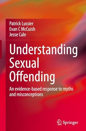 Bild des Verkufers fr Understanding Sexual Offending : An evidence-based response to myths and misconceptions zum Verkauf von AHA-BUCH GmbH