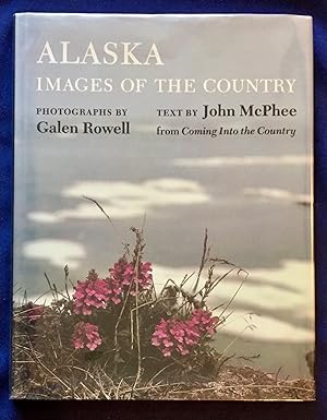 Seller image for ALASKA; Images of the Country / Photographs and Text Selection by Galen Rowell / Text by John McPhee from Coming Into The Country for sale by Borg Antiquarian
