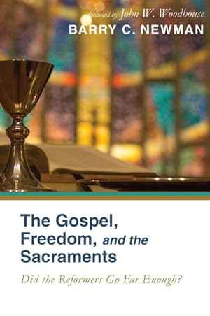 Immagine del venditore per The Gospel, Freedom, and the Sacraments : Did the Reformers Go Far Enough? venduto da AHA-BUCH GmbH