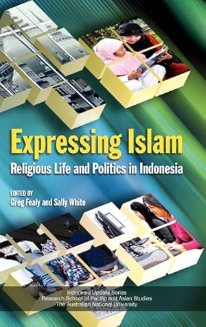 Seller image for Expressing Islam : Religious Life and Politics in Indonesia for sale by AHA-BUCH GmbH