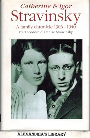 Catherine and Igor Stravinsky: A Family Chronicle 1906-1940