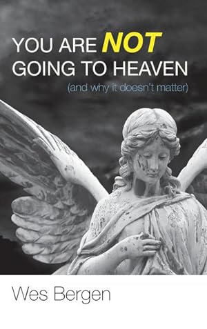 Seller image for You Are Not Going to Heaven (and why it doesn't matter) for sale by AHA-BUCH GmbH