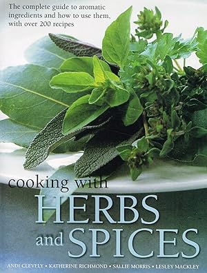 Seller image for Cooking With Herbs And Spices : The Complete Guide To Aromatic Ingredients And How To Use Them, With Over 200 Recipes : for sale by Sapphire Books
