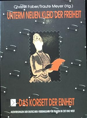 Bild des Verkufers fr Unterm neuen Kleid der Freiheit das Korsett der Einheit : Auswirkungen der deutschen Vereinigung fr Frauen in Ost und West. zum Verkauf von books4less (Versandantiquariat Petra Gros GmbH & Co. KG)