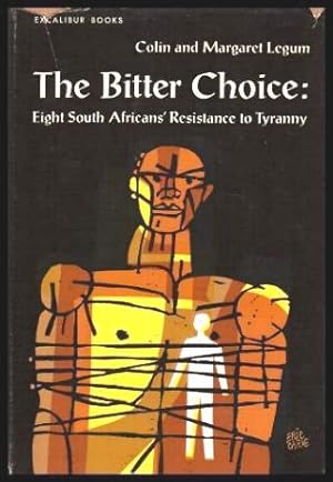 Seller image for THE BITTER CHOICE - Eight South Africans' Resistance to Tyranny for sale by W. Fraser Sandercombe