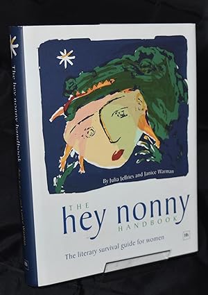 Seller image for The Hey Nonny Handbook. The Literary Survival Guide for Women. Signed and Lined. for sale by Libris Books