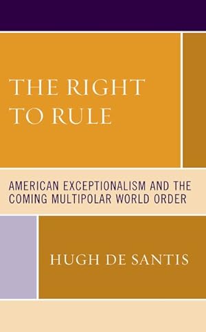 Bild des Verkufers fr Right to Rule : American Exceptionalism and the Coming Multipolar World Order zum Verkauf von GreatBookPrices