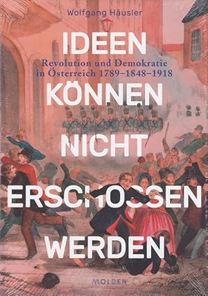 Bild des Verkufers fr Ideen knnen nicht erschossen werden : Revolution und Demokratie in sterreich 1789-1848-1918. zum Verkauf von Versandantiquariat Nussbaum