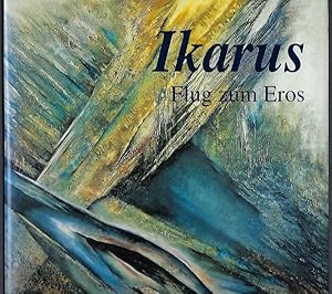 Ikarus - Flug zum Eros. Zu Zeichnungen und Gemälden von Irmgard Böhmer-Saal