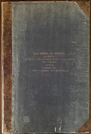 Maps, Reports, Estimates &c, relative to Improvements of the Navigation of the River St. Lawrence...