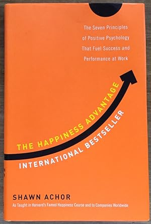 The Happiness Advantage: The Seven Principles of Positive Psychology That Fuel Success and Perfor...