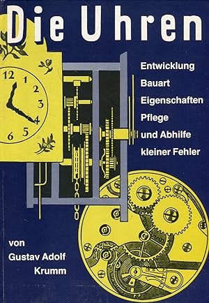 Bild des Verkufers fr Die Uhren. Die geschichtliche Entwicklung der Zeitmesser, ihre Bauart und ihre Eigenschaften, die zweckmige Pflege und die Abhilfe kleiner Fehler. Ein Ratgeber fr Uhrenbesitzer und Uhrenkufer zum Verkauf von Versandantiquariat Brigitte Schulz