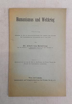 Humanismus und Weltkrieg. Vortrag gehalten in der 9. Jahresversammlung des Vereins der Freunde de...