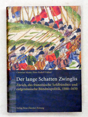 Seller image for Der lange Schatten Zwinglis. Zrich, das franzsische Soldbndnis und eidgenssische Bndnispolitik, 1500 - 1650. for sale by antiquariat peter petrej - Bibliopolium AG