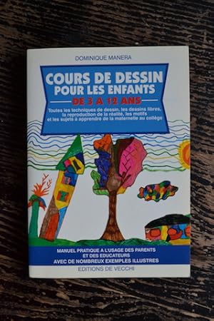 Image du vendeur pour Cours de dessin pour les enfants de 3  12 ans - Manuel pratique  l'usage des parents et des ducateurs avec de nombreux exemples illustrs mis en vente par Un livre en poche