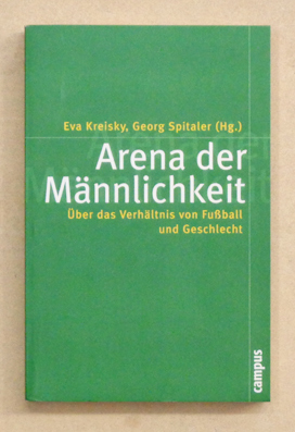 Immagine del venditore per Arena der Mnnlichkeit. ber das Verhltnis von Fussball und Geschlecht. venduto da antiquariat peter petrej - Bibliopolium AG