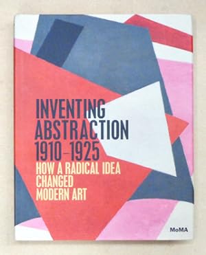 Bild des Verkufers fr Inventing Abstraction 1910 - 1925. How a Radical Idea Changed Modern Art. zum Verkauf von antiquariat peter petrej - Bibliopolium AG