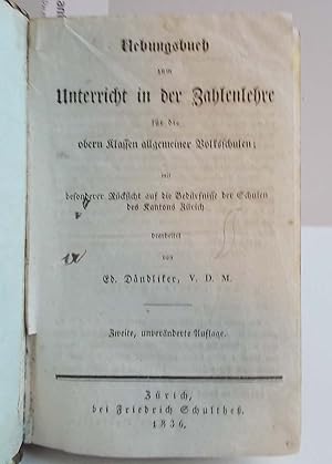 Uebungsbuch zum Unterricht in der Zahlenlehrefür die obern Klassen allgemeiner Volksschulen