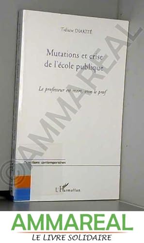 Image du vendeur pour Mutations et crise de l'cole publique : Le professeur est mort, vive le prof mis en vente par Ammareal