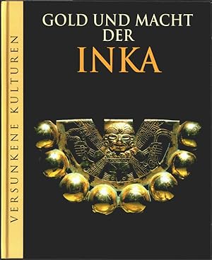 Gold und Macht der Inka. [dt. Ausg.: Leitung: Marianne Tölle. Aus dem Engl. übertr. von Elisabeth...