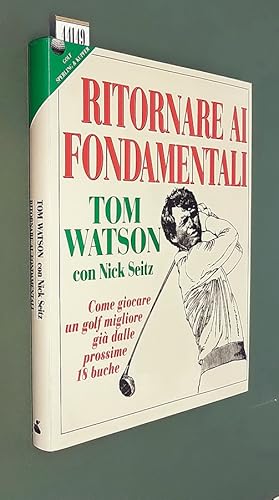 Imagen del vendedor de RITORNARE AI FONDAMENTALI - Come giocare un golf migliore gi nelle prossime 18 buche a la venta por Stampe Antiche e Libri d'Arte BOTTIGELLA