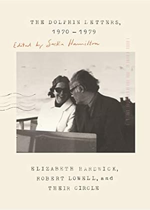 Seller image for The Dolphin Letters, 1970-1979: Elizabeth Hardwick, Robert Lowell, and Their Circle by Hardwick, Elizabeth, Lowell, Robert [Paperback ] for sale by booksXpress