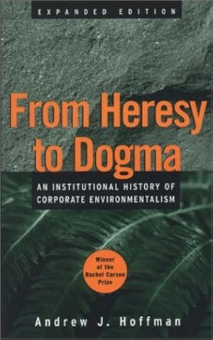 Seller image for From Heresy to Dogma: An Institutional History of Corporate Environmentalism. Expanded Edition (Stanford Business Books (Paperback)) by Hoffman, Andrew J. [Paperback ] for sale by booksXpress