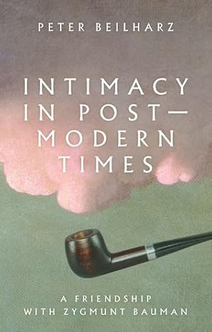 Seller image for Intimacy in postmodern times: A friendship with Zygmunt Bauman by Beilharz, Peter [Hardcover ] for sale by booksXpress