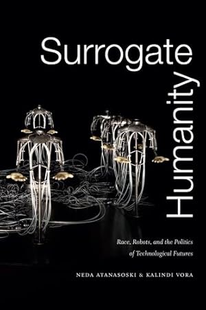 Image du vendeur pour Surrogate Humanity: Race, Robots, and the Politics of Technological Futures (Perverse Modernities: A Series Edited by Jack Halberstam and Lisa Lowe) by Atanasoski, Neda, Vora, Kalindi [Paperback ] mis en vente par booksXpress