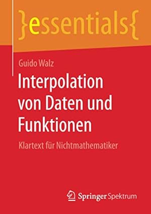 Seller image for Interpolation von Daten und Funktionen: Klartext f ¼r Nichtmathematiker (essentials) (German Edition) by Walz, Guido [Paperback ] for sale by booksXpress