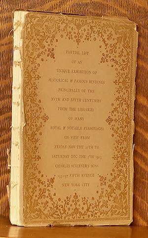 PARTIAL LIST OF AN UNIQUE EXHIBITION OF HISTORICAL AND FAMOUS BINDINGS PRINCIPALLY OF THE XVTH AN...