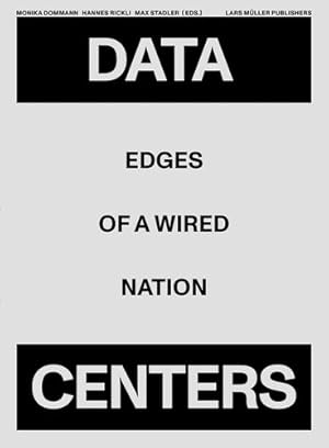 Seller image for Data Centers: Edges of a Wired Nation by Dommann, Monika, Bajka, Scherwin, Deboni, Sascha, Espahangizi, Kijan, Kaufmann, Lena, Mahr, Moritz, Marinica, Ioana, Ziauddin, Silvia Berger [Hardcover ] for sale by booksXpress