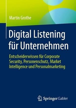 Immagine del venditore per Digital Listening f ¼r Unternehmen: Entscheiderwissen f ¼r Corporate Security, Personenschutz, Market Intelligence und Personalmarketing (German Edition) by Grothe, Martin [Paperback ] venduto da booksXpress