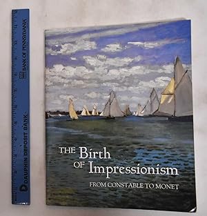 Seller image for The Birth of Impressionism: from Constable to Monet for sale by Mullen Books, ABAA