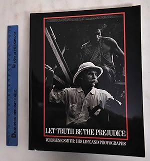 Immagine del venditore per Let Truth be the Prejudice: W. Eugene Smith, His Life and Photographs venduto da Mullen Books, ABAA