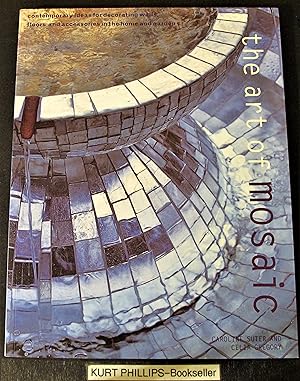 Art of Mosaic: Contemporary Ideas for Decorating Walls, Floors and Accessories in the Home and Ga...